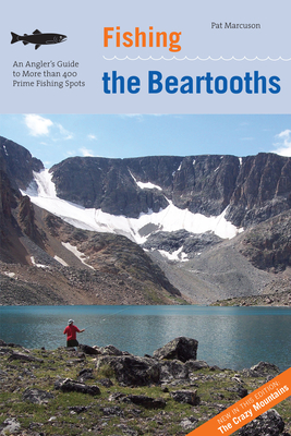 Fishing the Beartooths: An Angler's Guide To More Than 400 Prime Fishing Spots - Marcuson, Pat
