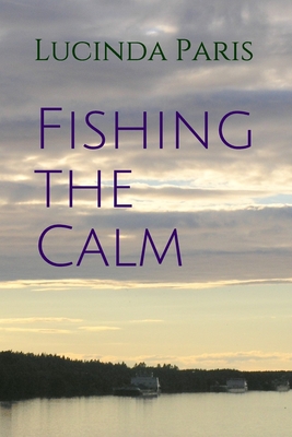 Fishing the Calm - Paris, Anne (Editor), and Paris, Lucinda