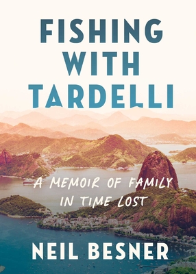 Fishing with Tardelli: A Memoir of Family in Time Lost - Besner, Neil