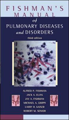 Fishman's Manual of Pulmonary Diseases and Disorders - Fishman, Alfred, and Elias, Jack, and Fishman, Jay