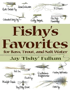 Fishy's Favorites for Bass, Trout, and Salt Water