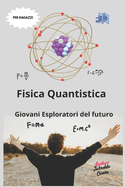 Fisica Quantistica: Giovani Esploratori del Futuro: "Avventure nel Mondo Invisibile delle Particelle"