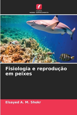 Fisiologia e reproduo em peixes - A M Shokr, Elsayed