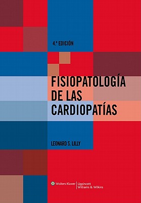 Fisiopatologia de las Cardiopatias: Un Proyecto Conjunto de Estudiantes y Profesores de Medicina - Lilly, Leonard S, MD (Editor)