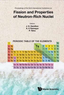 Fission And Properties Of Neutron-rich Nuclei - Proceedings Of The Sixth International Conference On Icfn6 - Hamilton, Joseph H (Editor), and Ramayya, Akunuri V (Editor), and Talou, Patrick (Editor)