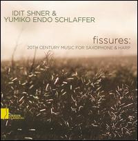 Fissures: 20th Century Music For Saxophone & Harp - Idit Shner (sax); Idit Shner (sax); Idit Shner (sax); Idit Shner (sax); Yumiko Endo Schlaffer (harp)