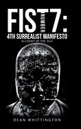 Fist Number 7: 4Th Surrealist Manifesto: Alchemy of the Self