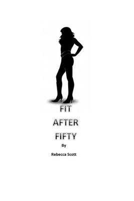 Fit After Fifty - Scott, Rebecca