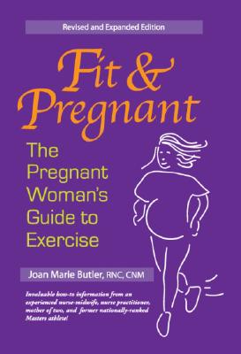Fit and Pregnant: The Pregnant Woman's Guide to Exercise - Butler, Joan Marie