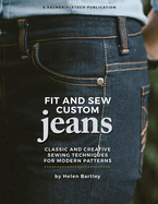 Fit and Sew Custom Jeans: Classic and Creative Sewing Techniques for Modern Patterns