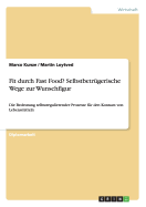 Fit durch Fast Food? Selbstbetrgerische Wege zur Wunschfigur: Die Bedeutung selbstregulierender Prozesse fr den Konsum von Lebensmitteln