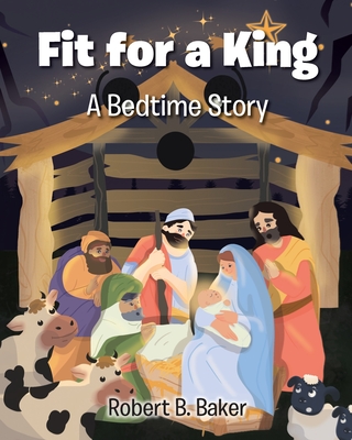 Fit for a King: A Bedtime Story - Baker, Robert B