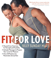 Fit for Love: Hip and Core Exercises for Strength and Flexibility, Intimate Massages to Prepare Your Lover for Pleasure, and Over 20 Positions for Passionate, Sensual Sex