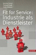 Fit for Service: Industrie Als Dienstleister - Schuh, Gnther; Friedli, Thomas; Gebauer, Heiko