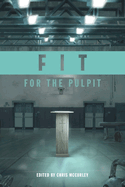 Fit for the Pulpit: The Preacher & His Challenges