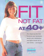 Fit Not Fat at 40 Plus: The Shape-Up Plan That Balances Your Hormones, Boosts Your Metabolism and Fights Female Fat in Your Forties - And Beyond