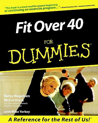 Fit Over 40 for Dummies - Nagelsen McCormack, Betsy, and Yorkey, Mike