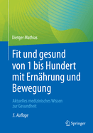 Fit und gesund von 1 bis Hundert mit Ernahrung und Bewegung: Aktuelles medizinisches Wissen zur Gesundheit