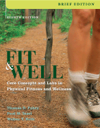 Fit & Well, Brief: Core Concepts and Labs in Physical Fitness and Wellness - Fahey, Thomas D, and Insel, Paul M, and Roth, Walton T, MD