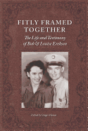 Fitly Framed Together: The Life and Testimony of Bob and Louise Erekson