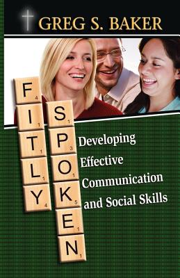 Fitly Spoken: Developing Effective Communication and Social Skills - Baker, Greg S