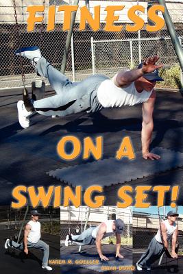 Fitness on a Swing Set - Goeller, Karen M, and Dowd, Brian