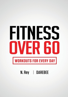 Fitness Over 60: Workouts For Every Day - Rey, N