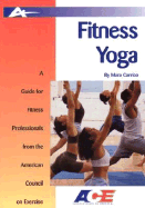 Fitness Yoga: A Guide for Fitness Professionals from the American Council on Exercise