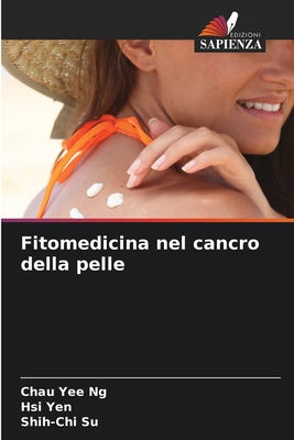 Fitomedicina nel cancro della pelle - Ng, Chau Yee, and Yen, Hsi, and Su, Shih-Chi