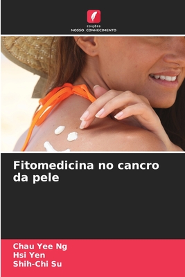 Fitomedicina no cancro da pele - Ng, Chau Yee, and Yen, Hsi, and Su, Shih-Chi