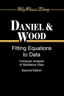 Fitting Equations to Data: Computer Analysis of Multifactor Data - Daniel, Cuthbert, and Wood, Fred S