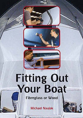 Fitting Out Your Boat: Fibreglass or Wood - Naujok, Michael