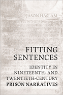 Fitting Sentences: Identity in Nineteenth- And Twentieth-Century Prison Narratives