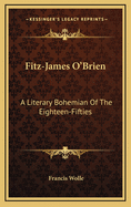 Fitz-James O'Brien: A Literary Bohemian of the Eighteen-Fifties