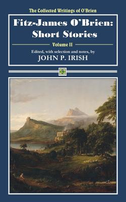 Fitz-James O'Brien: Short Stories - Irish, John P (Editor), and O'Brien, Fitz-James