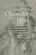 Fitzroy Dearborn Chronology of Ideas: A Record of Philosophical, Political, Theological and Social Thought from Ancient Times to the Present