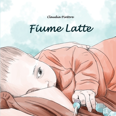 Fiume Latte: La storia dell'allattamento di una mamma e del suo bambino - Pintore, Claudia