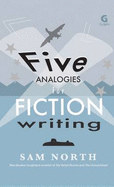 Five Analogies for Fiction Writing - North, Sam