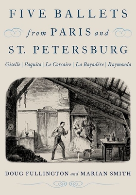 Five Ballets from Paris and St. Petersburg: Giselle Paquita Le Corsaire La Bayadre Raymonda - Fullington, Doug, and Smith, Marian