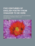 Five Centuries of English Poetry from Chaucer to de Vere; Representative Selections with Notes and Remarks on the Art of Reading Verse Aloud