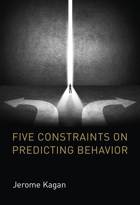 Five Constraints on Predicting Behavior - Kagan, Jerome