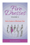 Five Dresses: Girl's Guide to Effortless Chic: Volume 2