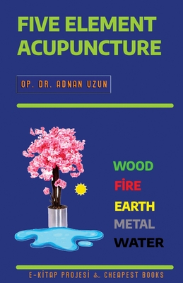 Five Element Acupuncture - Uzun, Op Adnan, Dr.