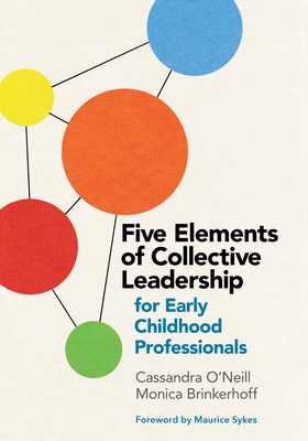 Five Elements of Collective Leadership for Early Childhood Professionals - O'Neill, Cassandra, and Brinkerhoff, Monica