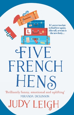 Five French Hens: A warm and uplifting feel-good novel from USA Today Bestseller Judy Leigh - Leigh, Judy