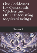 Five Goddesses for Crossroads Witches and Other Interesting Magickal Beings