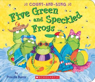 Five Green and Speckled Frogs: A Count-And-Sing Book - Burris, Priscilla