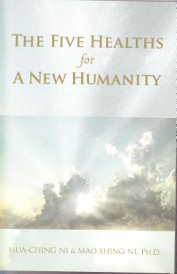 Five Healths for a New Humanity - Ni, Hua-Ching, and Ni, Mao Shing