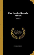 Five Hundred Pounds Reward; Volume II