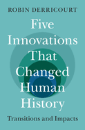 Five Innovations That Changed Human History: Transitions and Impacts